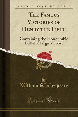 Read The Famous Victories of Henry the Fifth: Containing the Honourable Battell of Agin-Court - William Shakespeare file in ePub