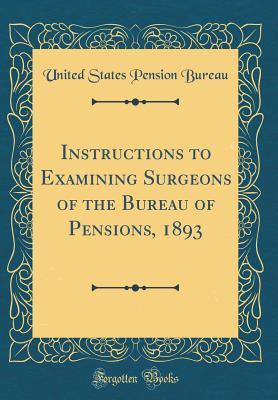 Full Download Instructions to Examining Surgeons of the Bureau of Pensions, 1893 (Classic Reprint) - United States Pension Bureau file in ePub