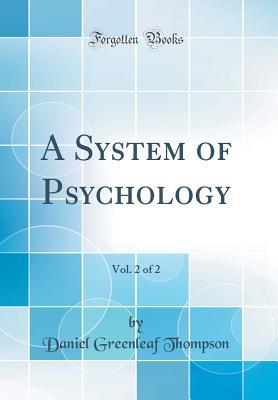 Read Online A System of Psychology, Vol. 2 of 2 (Classic Reprint) - Daniel Greenleaf Thompson file in ePub
