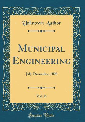 Read Municipal Engineering, Vol. 15: July-December, 1898 (Classic Reprint) - Unknown file in PDF