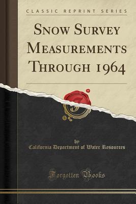 Read Snow Survey Measurements Through 1964 (Classic Reprint) - California Department of Water Resources | PDF