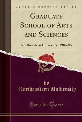 Download Graduate School of Arts and Sciences: Northeastern University, 1984-85 (Classic Reprint) - Northeastern University file in PDF