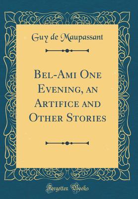 Read Bel-Ami One Evening, an Artifice and Other Stories - Guy de Maupassant | PDF