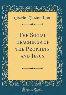 Download The Social Teachings of the Prophets and Jesus (Classic Reprint) - Charles Foster Kent file in ePub