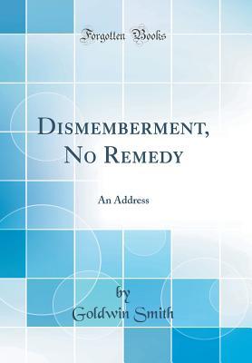 Read Dismemberment, No Remedy: An Address (Classic Reprint) - Goldwin Smith | ePub
