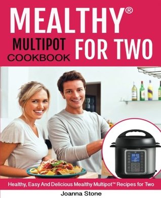 Read Online Mealthy Multipot(tm) for Two Cookbook: Healthy, Easy, and Delicious Mealthy Multipot(tm) Recipes for Two! - Joanna Stone | ePub