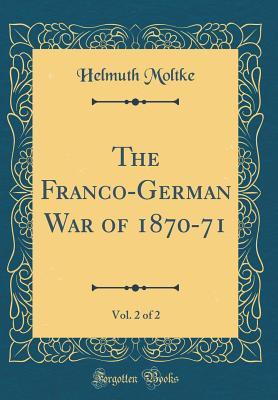 Download The Franco-German War of 1870-71, Vol. 2 of 2 (Classic Reprint) - Helmuth von Moltke file in PDF