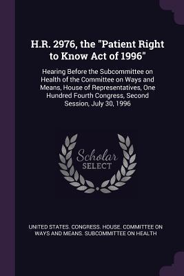 Full Download H.R. 2976, the Patient Right to Know Act of 1996: Hearing Before the Subcommittee on Health of the Committee on Ways and Means, House of Representatives, One Hundred Fourth Congress, Second Session, July 30, 1996 - U.S. Congress file in ePub