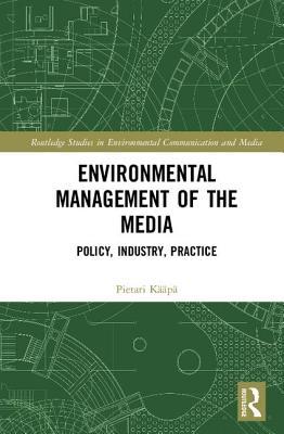 Download Environmental Management of the Media: Policy, Industry, Practice - Pietari Kääpä file in PDF