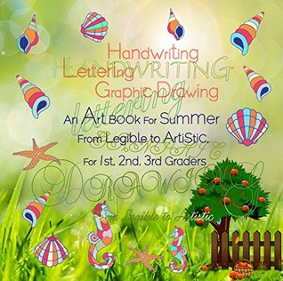 Full Download Handwriting, Lettering, Graphic Drawing An Art Book For Summer From Legible to Artistic, For 1st, 2nd, 3rd Graders - Derek Schuger | PDF