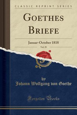 Full Download Goethes Briefe, Vol. 29: Januar-October 1818 (Classic Reprint) - Johann Wolfgang von Goethe file in PDF