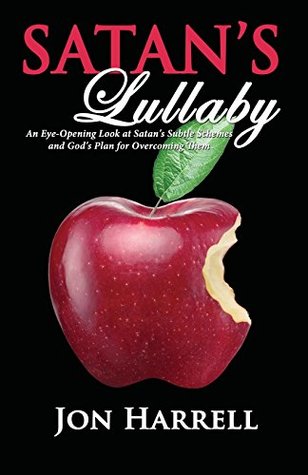Read Online Satan's Lullaby: An Eye-Opening Look at Satan's Subtle Schemes and God's Plan for Overcoming Them - Jon Harrell | PDF