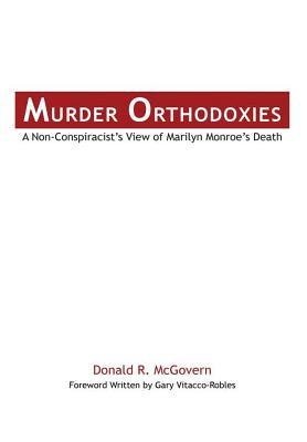 Download Murder Orthodoxies: A Non-Conspiracist's View of Marilyn Monroe's Death - Donald R McGovern file in PDF