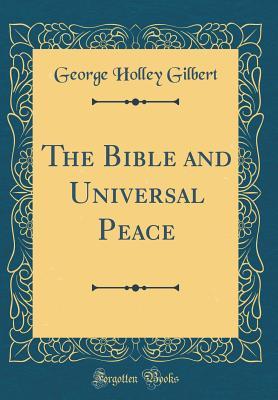 Download The Bible and Universal Peace (Classic Reprint) - George Holley Gilbert file in ePub
