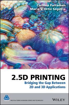 Read 2.5d Printing: Bridging the Gap Between 2D and 3D Applications - Carinna Parraman | ePub