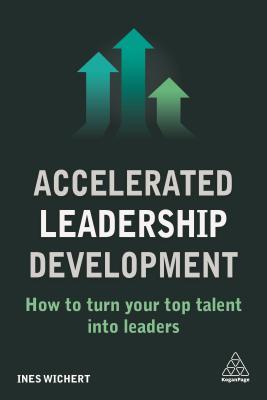 Full Download Accelerated Leadership Development: How to Turn Your Top Talent Into Leaders - Ines Wichert file in ePub