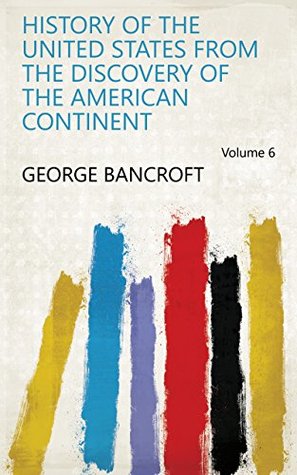 Download History of the United States from the discovery of the American continent Volume 6 - George Bancroft file in PDF