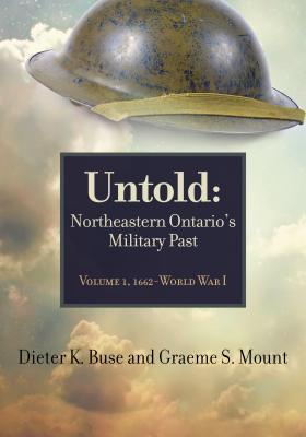 Read Untold: Northeastern Ontario's Military Past, Volume 1, 1662-Wwi - Dieter K Buse file in ePub