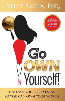 Read Go Own Yourself: Unleash Your Greatness So You Can Own Your World - Esq Kelly Bagla file in ePub