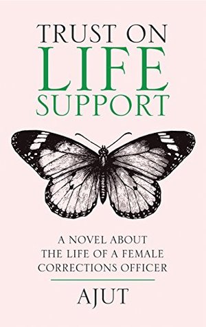 Download Trust on Life Support: A Novel About the Life of a Female Corrections Officer - Ajut | ePub