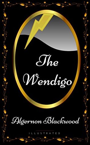 Full Download The Wendigo: By Algernon Blackwood - Illustrated - Algernon Blackwood file in ePub