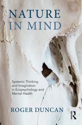 Full Download Nature in Mind: Systemic Thinking and Imagination in Ecopsychology and Mental Health - Roger Duncan file in ePub