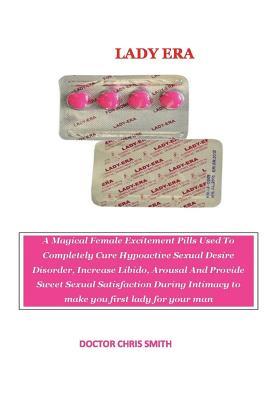 Download Lady Era: A Magical Excitment Pils Use to Completely Cure Hypoactive Sexual Desire Disorder, Increase Libido and Provide Sweet Sexual Satisfaction During Intimacy - Smith Chris file in PDF