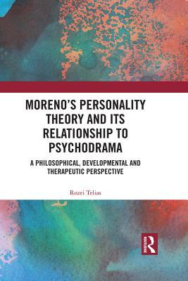 Download Moreno's Personality Theory and Its Relationship to Psychodrama: A Philosophical, Developmental and Therapeutic Perspective - Rozei Telias file in PDF
