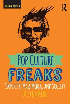 Read Online Pop Culture Freaks: Identity, Mass Media, and Society - Dustin Kidd file in ePub