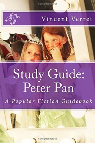 Full Download Study Guide: Peter Pan: A Popular Fiction Guidebook (Study Guides, Classroom Guides, and Instructional Guides) - Vincent Verret | PDF