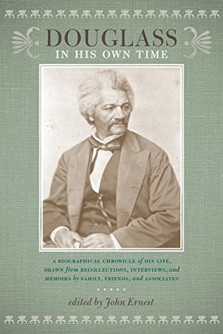 Download Douglass in His Own Time: A Biographical Chronicle of His Life, Drawn from Recollections, Interviews, and Memoirs by Family, Friends, and Associates (Writers in Their Own Time) - John Ernest | PDF