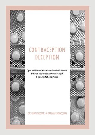Read Online Contraception Deception: Open and Honest Discussion about Birth Control Between Your Holistic Gynecologist & Eastern Medicine Doctor (Women’s Health Master Series Book 1) - Shawn Tassone | ePub