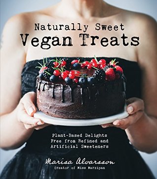 Full Download Naturally Sweet Vegan Treats: Plant-Based Delights Free From Refined and Artificial Sweeteners - Marisa Alvarsson file in PDF
