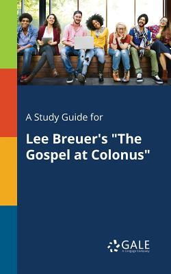 Read A Study Guide for Lee Breuer's the Gospel at Colonus - Cengage Learning Gale file in PDF