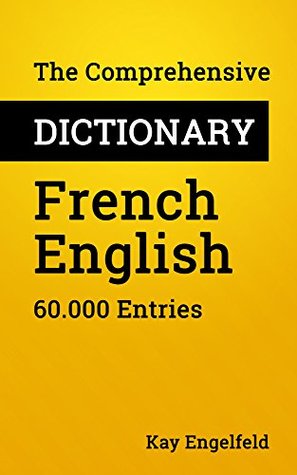 Download The Comprehensive Dictionary French-English: 60.000 Entries (Comprehensive Dictionaries Book 1) - Kay Engelfeld | ePub