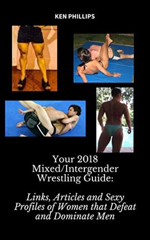 Read Your 2018 Mixed/Intergender Wrestling Guide: Links, Articles and Sexy Profiles of Women that Defeat and Dominate Men - Ken Phillips file in ePub