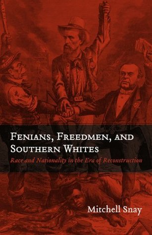 Download Fenians, Freedmen, and Southern Whites: Race and Nationality in the Era of Reconstruction - Mitchell Snay | ePub