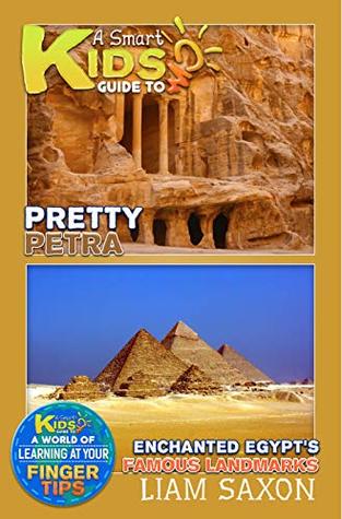 Read Online Pretty Petra and Enchanted Egypt's Famous Landmarks: A World Of Learning At Your Fingertips (A Smart Kids Guide To Book 1) - Liam Saxon file in ePub