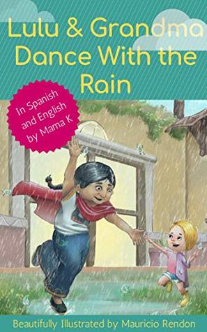 Full Download Lulu and Grandma Dance With the Rain in Spanish and English. Age 2 and up.: Helps kids view different cultures and diversity. Free audio. Beautifully Illustrated  (Adventures of Lulu and Grandma Book 1) - Mama K file in ePub