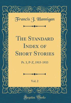 Download The Standard Index of Short Stories, Vol. 2: Pt. 3, P-Z, 1915-1933 (Classic Reprint) - Francis J. Hannigan | PDF