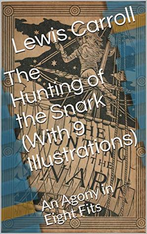 Full Download The Hunting of the Snark (With 9 Illustrations): An Agony in Eight Fits - Lewis Carroll | ePub
