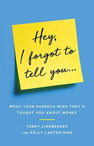Download Hey, I Forgot to Tell You: What Your Parents Wish They'd Taught You about Money - Terry Lineberger file in ePub