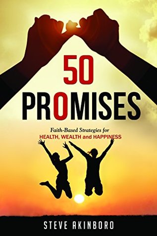 Read 50 Promises: Faith-Based Strategies for Health, Wealth and Happiness - Steve Akinboro | ePub