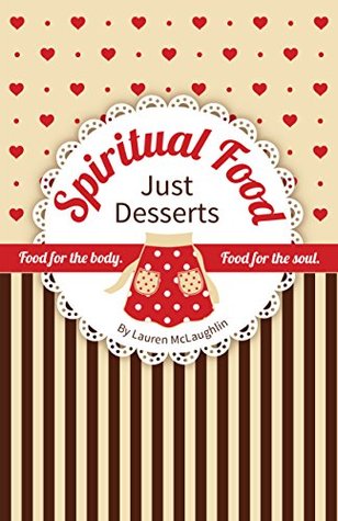 Read Spiritual Food Just Desserts: Food for the body. Food for the Soul. - Lauren McLaughlin file in PDF