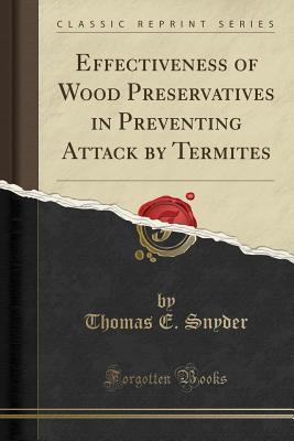 Read Effectiveness of Wood Preservatives in Preventing Attack by Termites (Classic Reprint) - Thomas E. Snyder | ePub