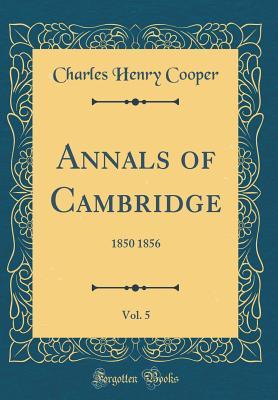 Download Annals of Cambridge, Vol. 5: 1850 1856 (Classic Reprint) - Charles Henry Cooper | ePub