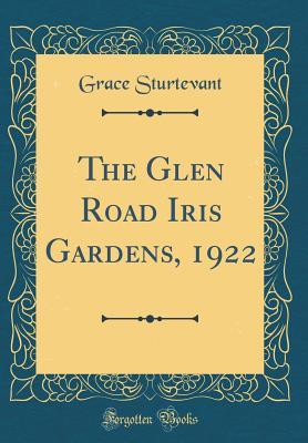 Download The Glen Road Iris Gardens, 1922 (Classic Reprint) - Grace Sturtevant file in ePub