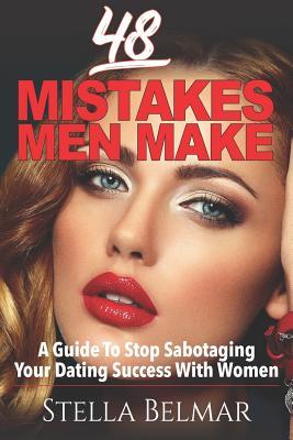 Download 48 Mistakes Men Make: A Guide to Stop Sabotaging Your Dating Success with Women - Stella Belmar | ePub