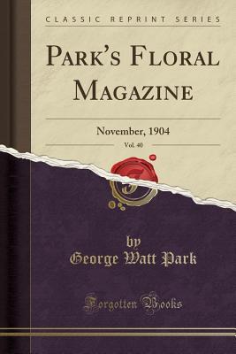 Download Park's Floral Magazine, Vol. 40: November, 1904 (Classic Reprint) - George Watt Park file in PDF