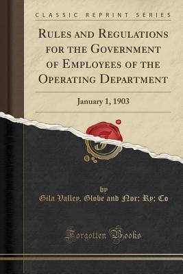 Read Online Rules and Regulations for the Government of Employees of the Operating Department: January 1, 1903 (Classic Reprint) - Gila Valley Globe and Nor Ry Co | PDF